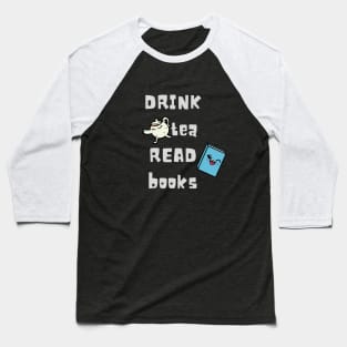 Drink tea and read books. Book lover Gift Baseball T-Shirt